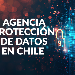 La Agencia de Protección de Datos en Chile La Agencia de Protección de Datos en Chile
