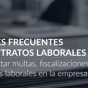 Errores en contratos laborales Chile: multas y riesgos